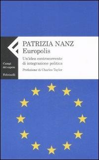 Europolis. Un'idea controcorrente di integrazione politica - Patrizia Nanz - copertina