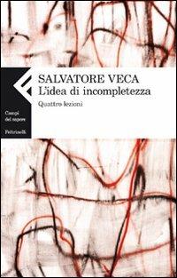 L'idea di incompletezza. Quattro lezioni - Salvatore Veca - copertina