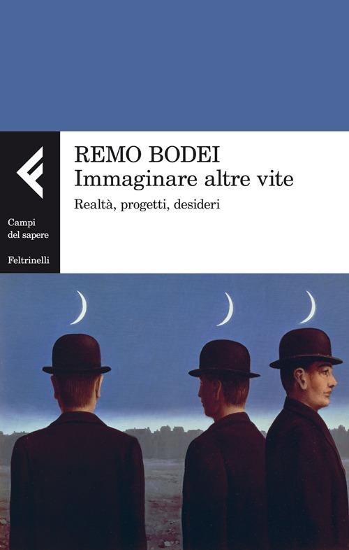 Immaginare altre vite. Realtà, progetti, desideri - Remo Bodei - copertina