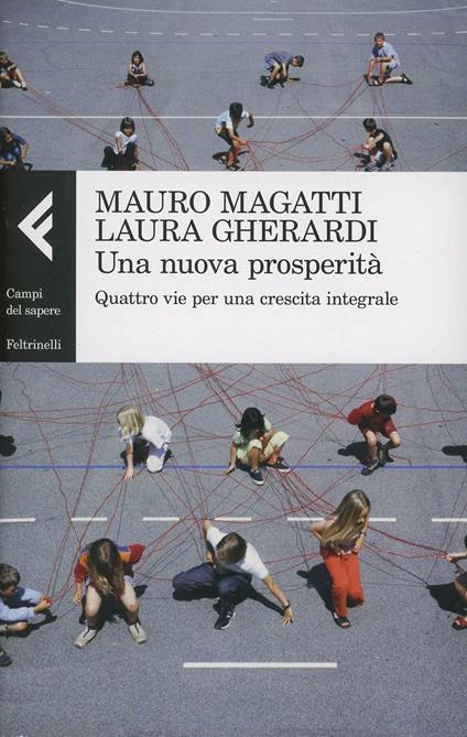 Una nuova prosperità. Quattro vie per una crescita integrale - Mauro Magatti,Laura Gherardi - copertina
