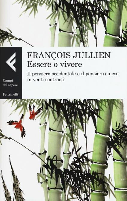 Essere o vivere. Il pensiero occidentale e il pensiero cinese in venti contrasti - François Jullien - copertina