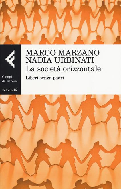 La società orizzontale. Liberi senza padri - Marco Marzano,Nadia Urbinati - copertina