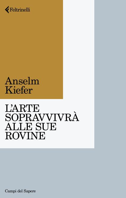 L'arte sopravvivrà alle sue rovine - Anselm Kiefer - copertina