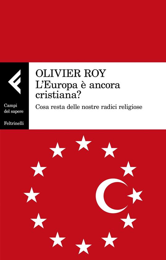 L' Europa è ancora cristiana? Cosa resta delle nostre radici religiose - Olivier Roy - copertina