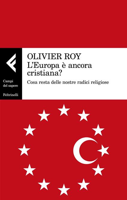 L' Europa è ancora cristiana? Cosa resta delle nostre radici religiose - Olivier Roy - copertina