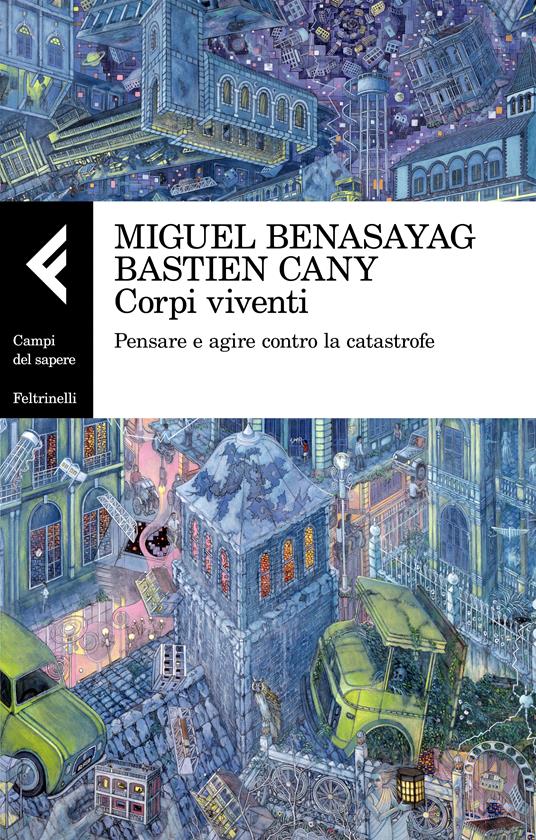 Corpi viventi. Pensare e agire contro la catastrofe - Miguel Benasayag,Bastien Cany - copertina