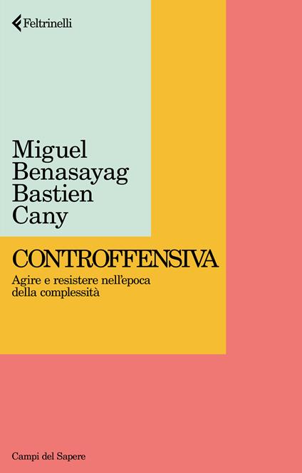 Controffensiva. Agire e resistere nell'epoca della complessità - Miguel Benasayag,Bastien Cany - copertina
