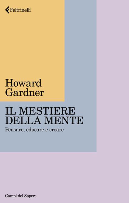 Il mestiere della mente. Pensare, educare e creare - Howard Gardner - copertina