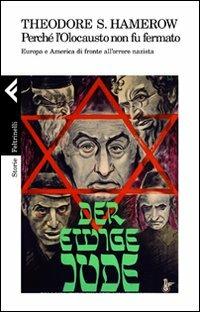 Perché l'olocausto non fu fermato. Europa a America di fronte all'orrore nazista - Theodore S. Hamerow - copertina