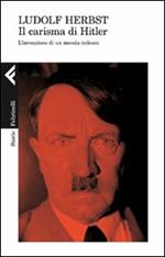 Il carisma di Hitler. L'invenzione di un messia tedesco
