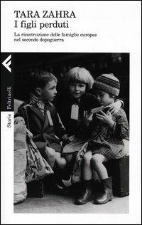 I figli perduti. La ricostruzione delle famiglie europee nel secondo dopoguerra - Tara Zahra - copertina