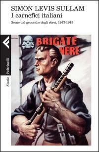 I carnefici italiani. Scene dal genocidio degli ebrei, 1943-1945 - Simon Levis Sullam - copertina