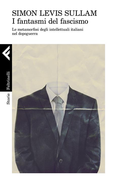 I fantasmi del fascismo. Le metamorfosi degli intellettuali italiani nel dopoguerra - Simon Levis Sullam - copertina