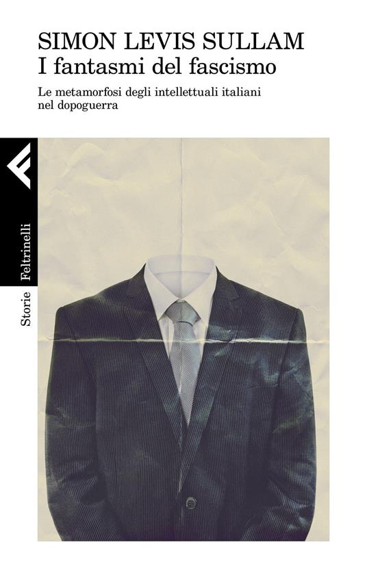 I fantasmi del fascismo. Le metamorfosi degli intellettuali italiani nel dopoguerra - Simon Levis Sullam - copertina