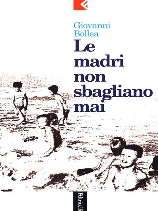 Le madri non sbagliano mai - Giovanni Bollea - 2