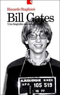 Bill Gates. Una biografia non autorizzata - Riccardo Staglianò - copertina