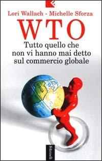 WTO. Tutto quello che non vi hanno mai detto sul commercio globale - Lori Wallach,Michelle Sforza - copertina