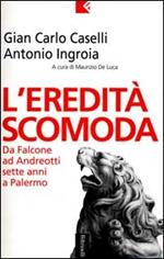 L' eredità scomoda. Da Falcone ad Andreotti. Sette anni a Palermo