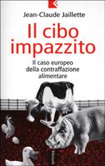 Il cibo impazzito. Il caso europeo della contraffazione alimentare