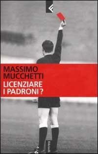Licenziare i padroni? - Massimo Mucchetti - copertina