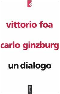Un dialogo - Vittorio Foa,Carlo Ginzburg - copertina