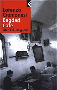 Bagdad Café. Interni di una guerra - Lorenzo Cremonesi - copertina