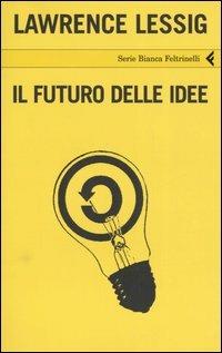 Il futuro delle idee - Lawrence Lessig - copertina