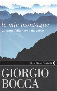 Le mie montagne. Gli anni della neve e del fuoco - Giorgio Bocca - copertina