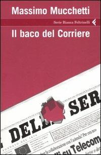 Il baco del Corriere - Massimo Mucchetti - copertina