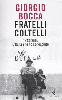 Fratelli coltelli. 1943-2010. L'Italia che ho conosciuto - Giorgio Bocca - copertina