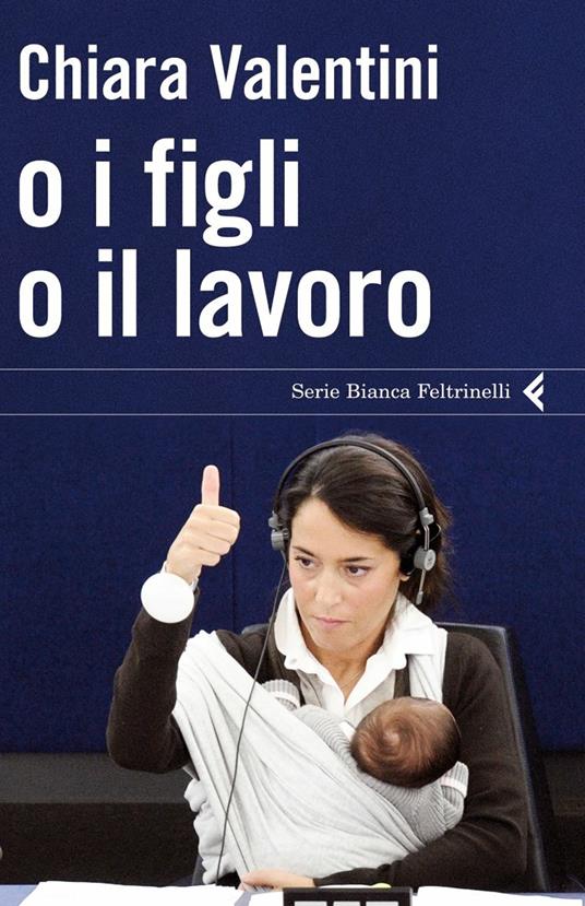 O i figli o il lavoro - Chiara Valentini - 3