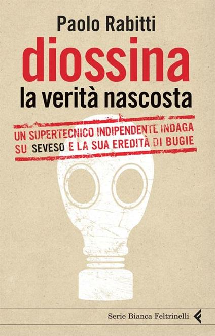 Diossina. La verità nascosta. Un supertecnico indipendente indaga su Seveso e la sua eredità di bugie - Paolo Rabitti - copertina