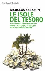 Le isole del tesoro. Viaggio nei paradisi fiscali dove è nascosto il tesoro della globalizzazione