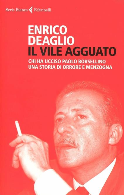 Il vile agguato. Chi ha ucciso Paolo Borsellino. Una storia di orrore e menzogna - Enrico Deaglio - copertina
