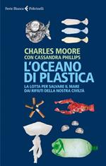 L' oceano di plastica. La lotta per salvare il mare dai rifiuti della nostra civiltà