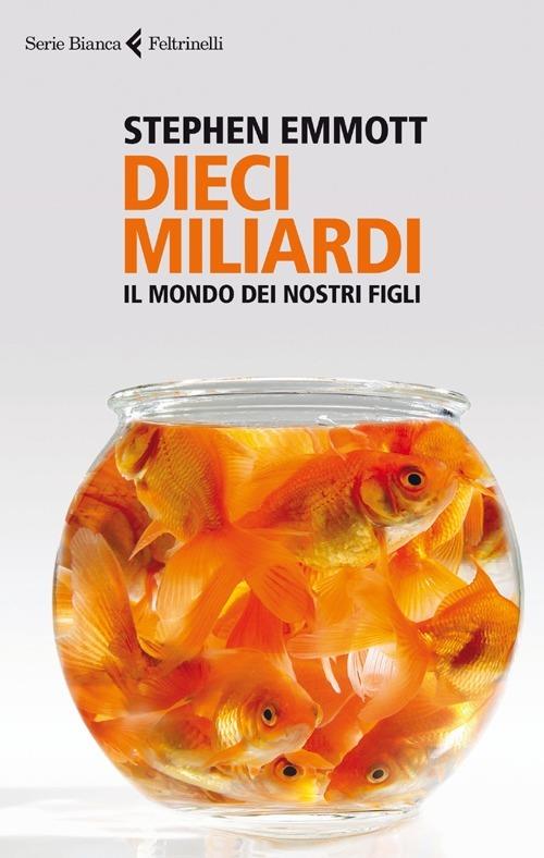 Dieci miliardi. Il mondo dei nostri figli - Stephen Emmott - copertina