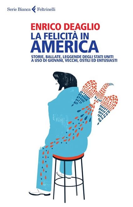 La felicità in America. Storie, ballate, leggende degli Stati Uniti a uso di giovani, vecchi, ostili ed entusiasti - Enrico Deaglio - copertina