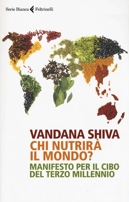 Chi nutrirà il mondo? Manifesto per il cibo del terzo millennio - Vandana Shiva - copertina