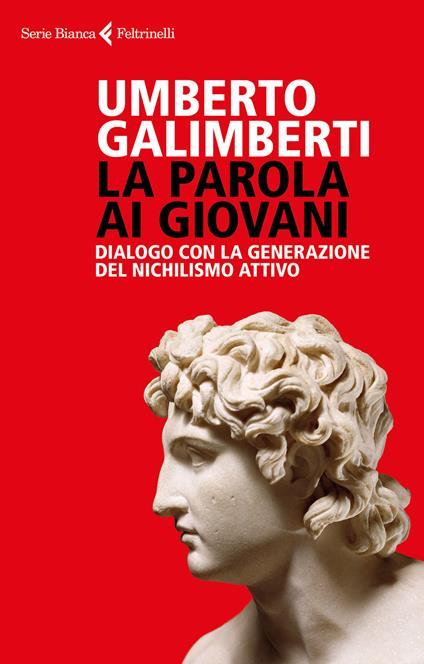 La parola ai giovani. Dialogo con la generazione del nichilismo attivo -  Umberto Galimberti - Libro - Feltrinelli - Serie bianca