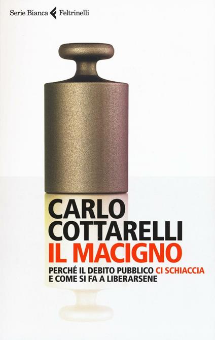 Il macigno. Perché il debito pubblico ci schiaccia e come si fa a liberarsene - Carlo Cottarelli - copertina