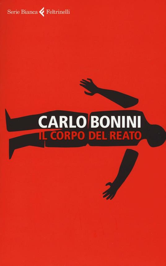 Il corpo del reato - Carlo Bonini - 2