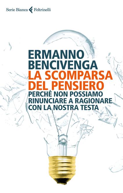 La scomparsa del pensiero. Perché non possiamo rinunciare a ragionare con la nostra testa - Ermanno Bencivenga - copertina