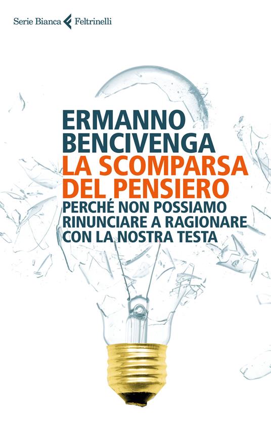La scomparsa del pensiero. Perché non possiamo rinunciare a ragionare con la nostra testa - Ermanno Bencivenga - copertina