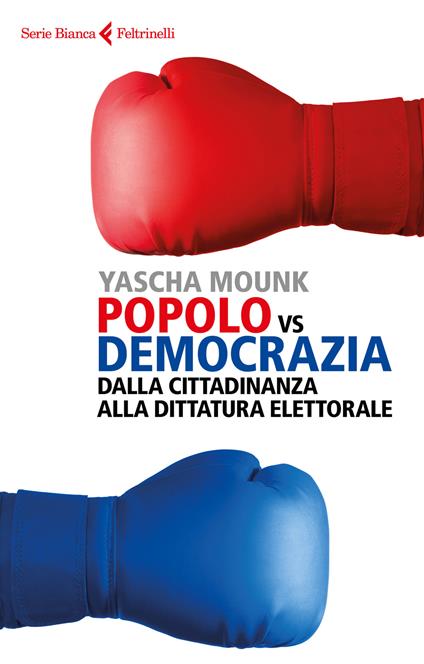 Popolo vs democrazia. Dalla cittadinanza alla dittatura elettorale - Yascha Mounk - copertina