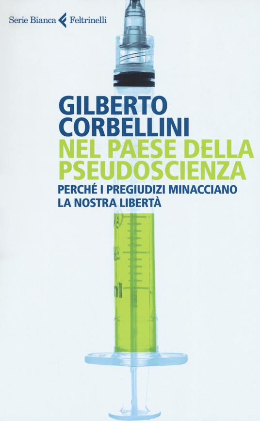 Nel paese della pseudoscienza. Perché i pregiudizi minacciano la nostra libertà - Gilberto Corbellini - copertina