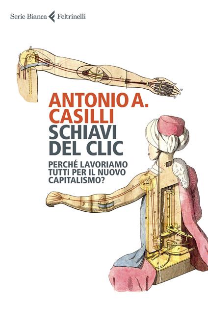 Schiavi del clic. Perché lavoriamo tutti per il nuovo capitalismo? - Antonio A. Casilli - copertina