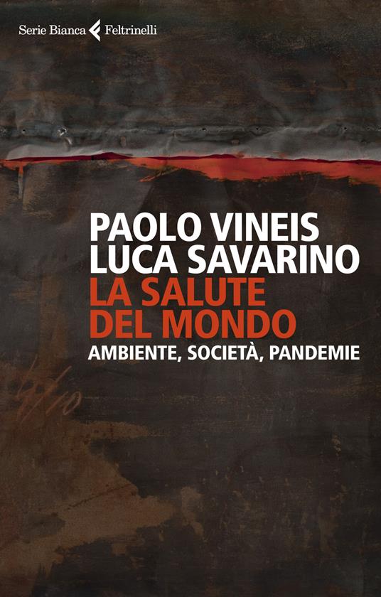 La salute del mondo. Ambiente, società, pandemie - Paolo Vineis,Luca Savarino - copertina