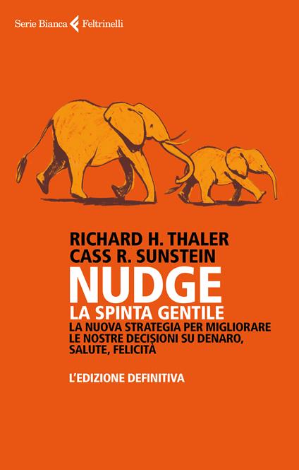 Nudge. La spinta gentile. La nuova strategia per migliorare le nostre decisioni su denaro, salute, felicità. L'edizione definitiva - Richard H. Thaler,Cass R. Sunstein - copertina