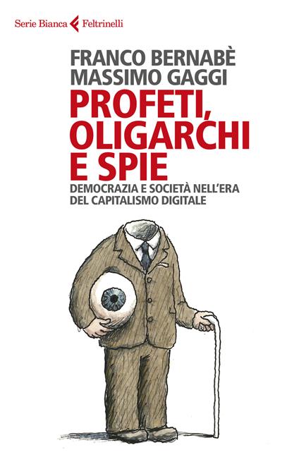 Profeti, oligarchi e spie  - Franco Bernabè,Massimo Gaggi - copertina