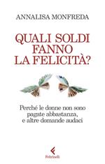 Quali soldi fanno la felicità? Perché le donne non sono pagate abbastanza, e altre domande audaci